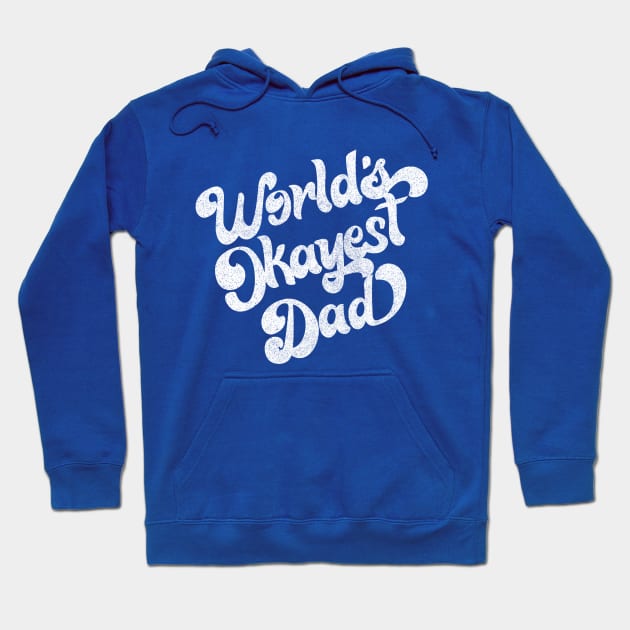 World's Okayest Dad / Retro Faded Style Design (White) Hoodie by DankFutura